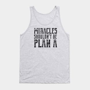 Plain truth: Miracles shouldn't be Plan A (black text) Tank Top